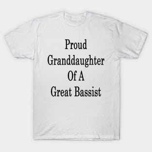 Proud Granddaughter Of A Great Bassist T-Shirt